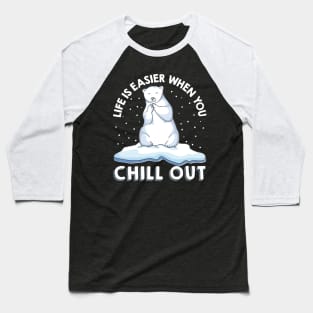 Life Is Easier When You Chill Out Polar Bear Pun Baseball T-Shirt